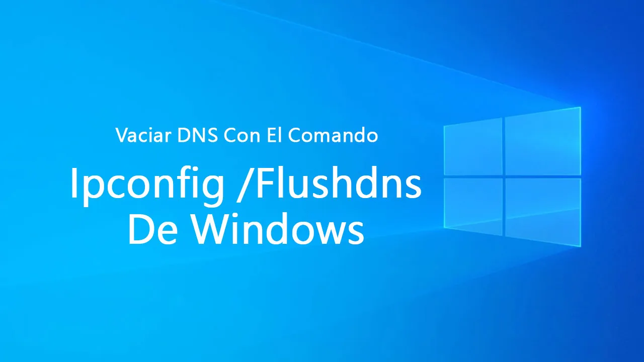 Cómo Vaciar DNS Con El Comando Ipconfig /Flushdns De Windows
