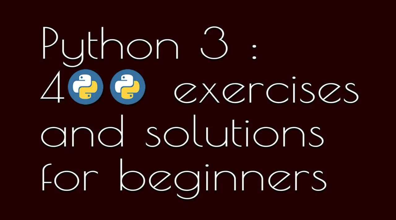 Python 3: 400 Exercises and Solutions for Beginners (PDF Book for FREE Download)