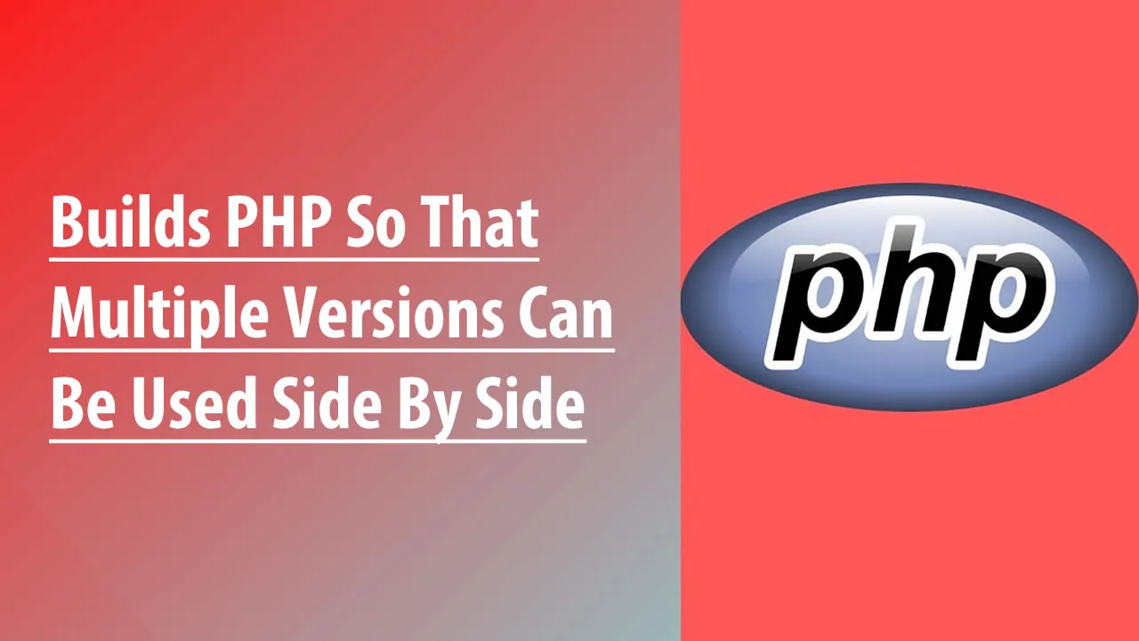 Builds PHP So That Multiple Versions Can Be Used Side By Side