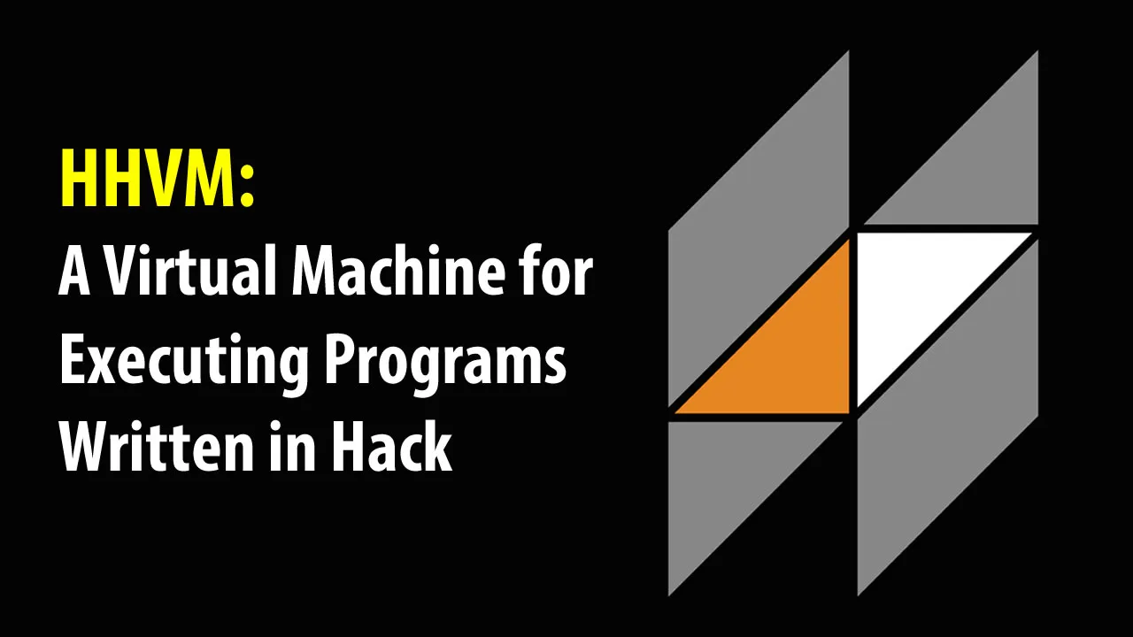 HHVM: A Virtual Machine for Executing Programs Written in Hack