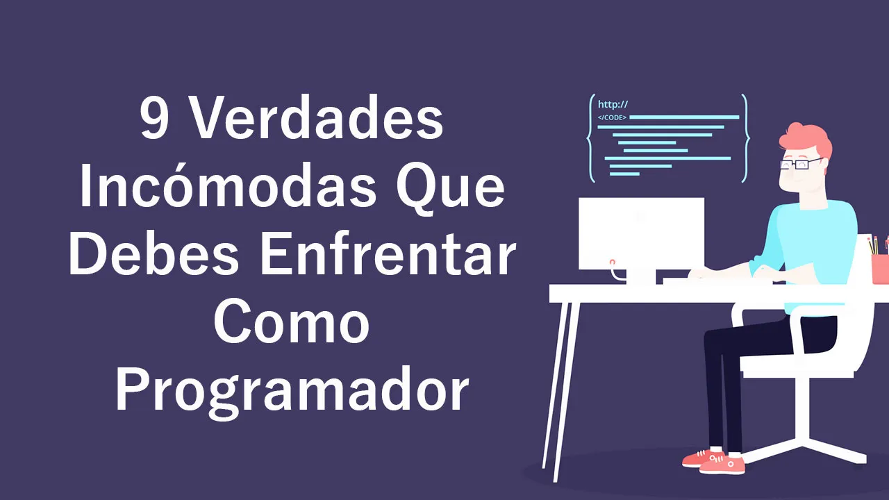 9 Verdades Incómodas Que Debes Enfrentar Como Programador