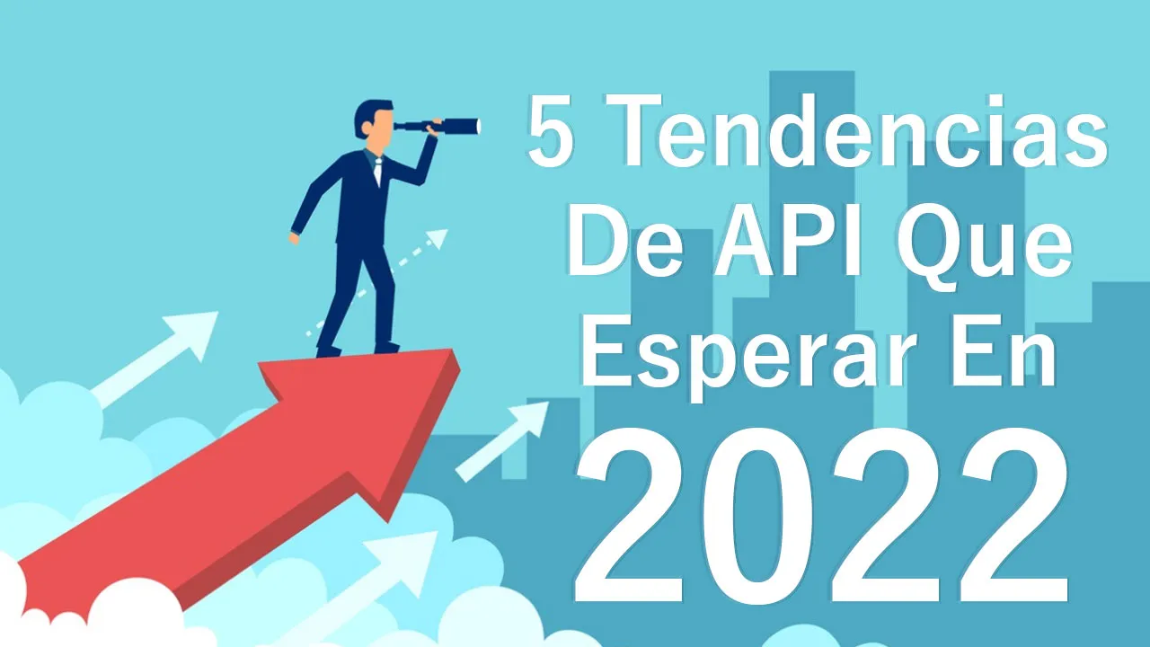 5 Tendencias De API Que Esperar En 2022