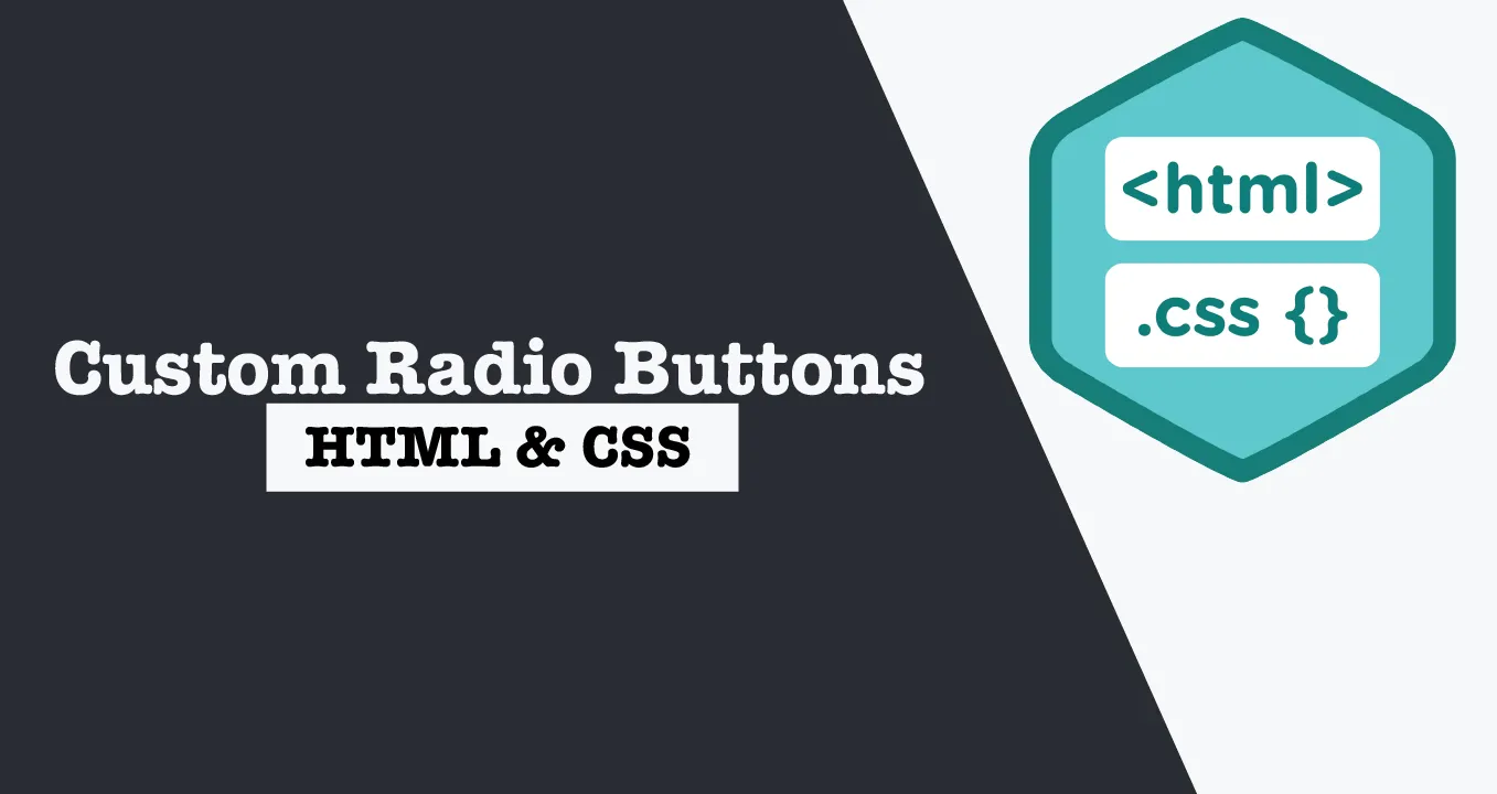 How to Create the Custom Radio Buttons using only HTML & CSS