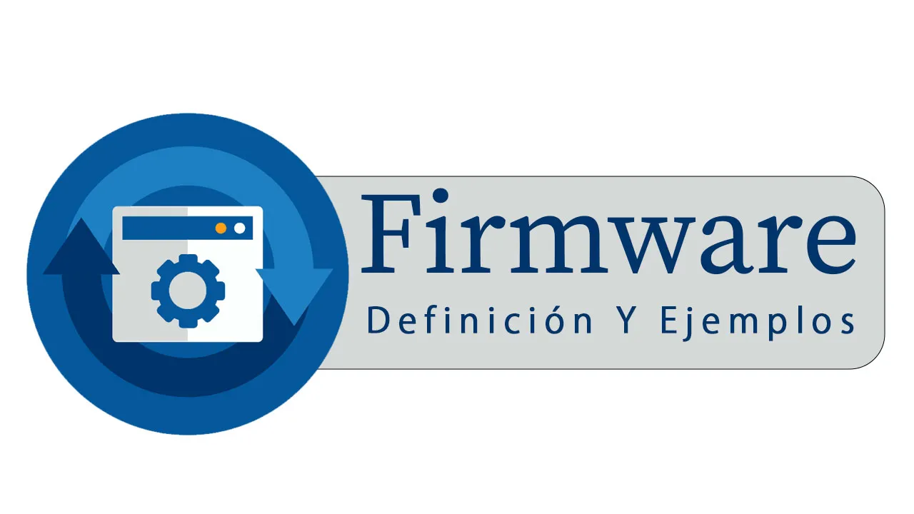 ¿Qué Es Firmware? Definición Y Ejemplos