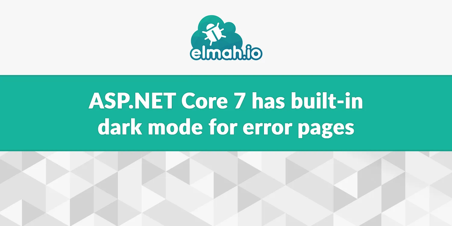ASP.NET Core 7 has built-in dark mode for error pages