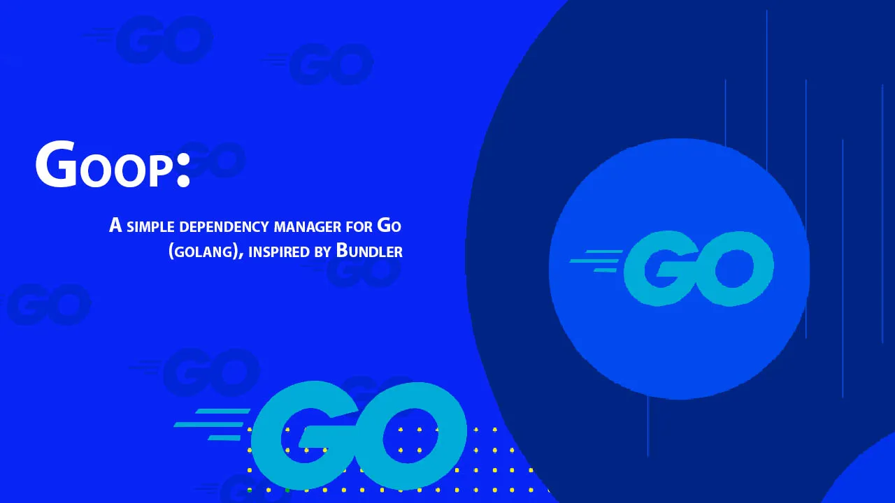 Goop: A Simple Dependency Manager for Go (golang), inspired By Bundler