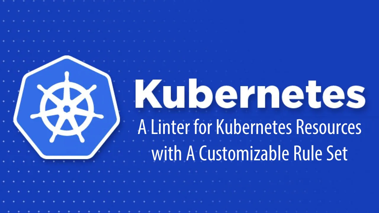 A Linter for Kubernetes Resources with A Customizable Rule Set