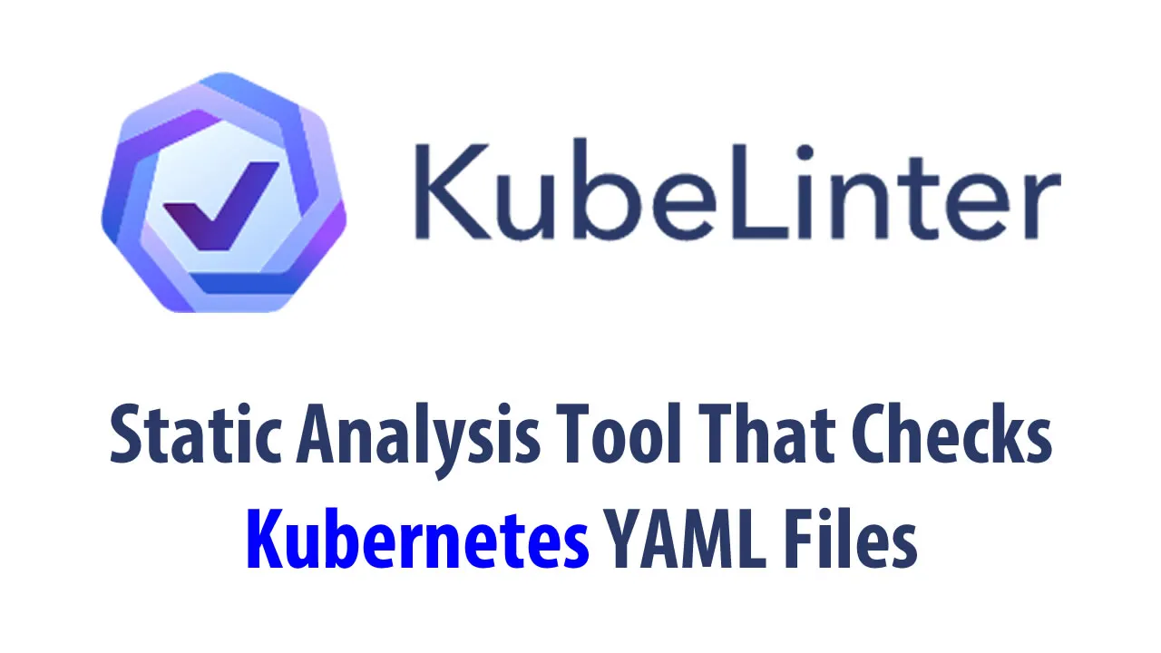 KubeLinter: Static Analysis Tool That Checks Kubernetes YAML Files