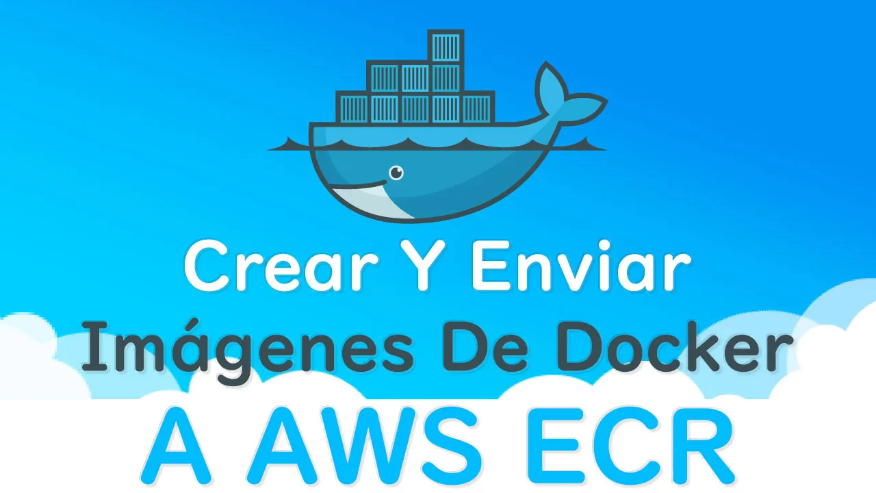 Cómo Crear Y Enviar Imágenes De Docker A AWS ECR