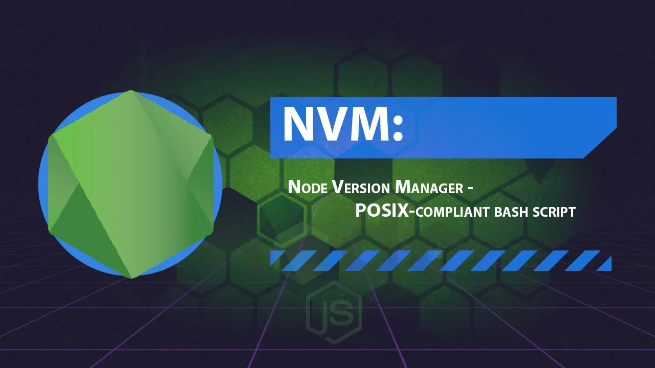 NVM: Node Version Manager - POSIX-compliant Bash Script 