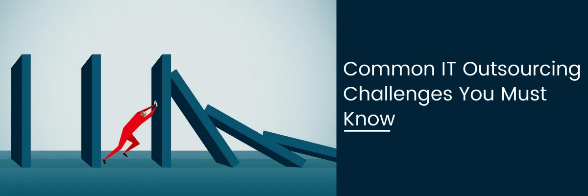 Common IT Outsourcing Challenges Faced by Companies & their Solutions