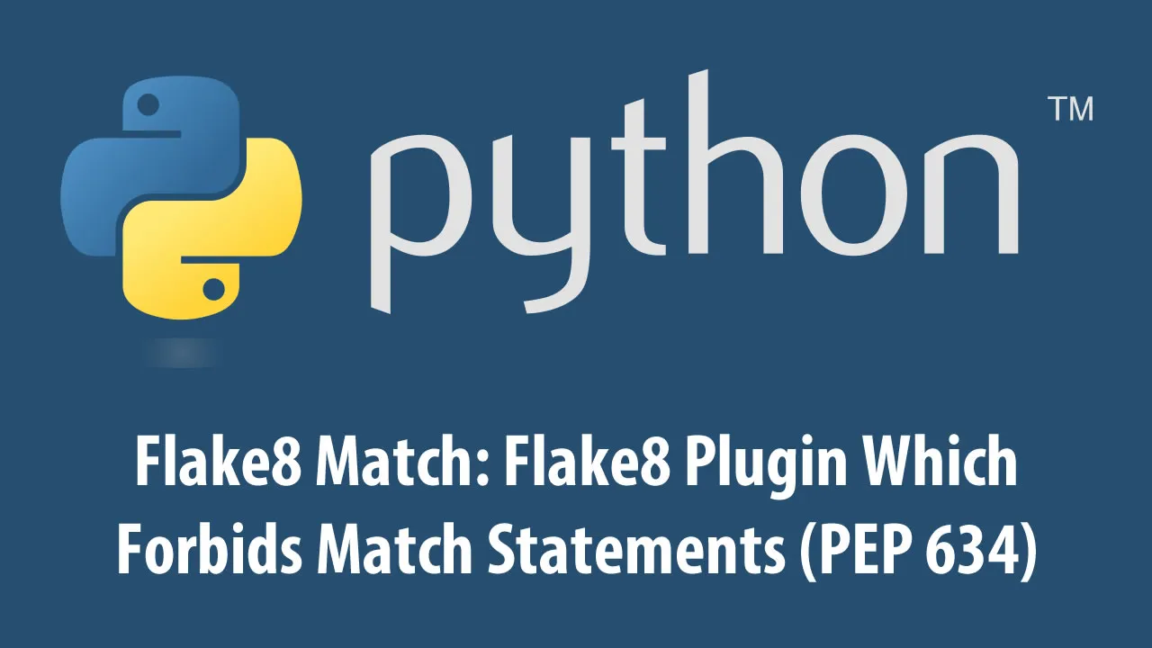 Flake8 Match: Flake8 Plugin Which Forbids Match Statements (PEP 634)