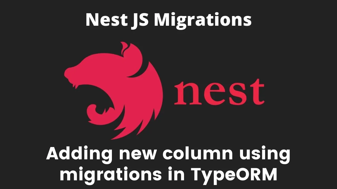 Adding Columns To A Database Table TypeORM Using Migrations In Nestjs