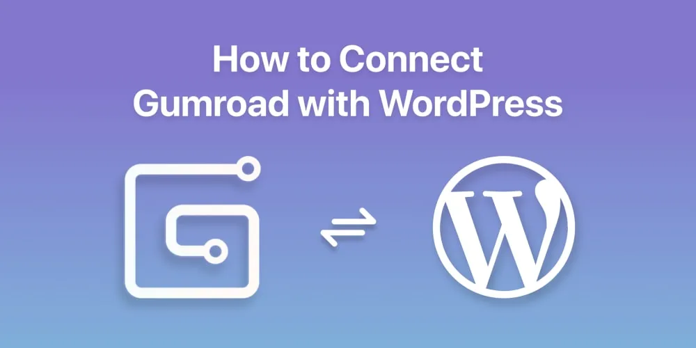 3 Simple Ways to Connect Gumroad with WordPress Site
