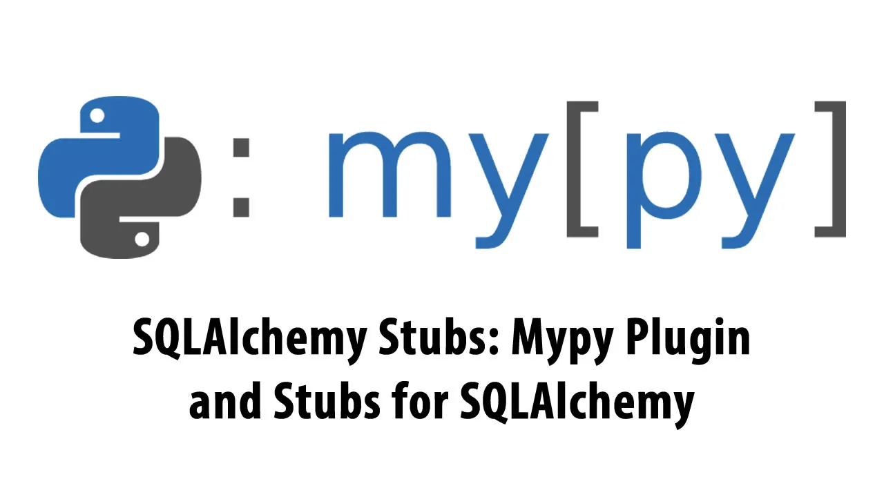 SQLAlchemy Stubs: Mypy Plugin and Stubs for SQLAlchemy