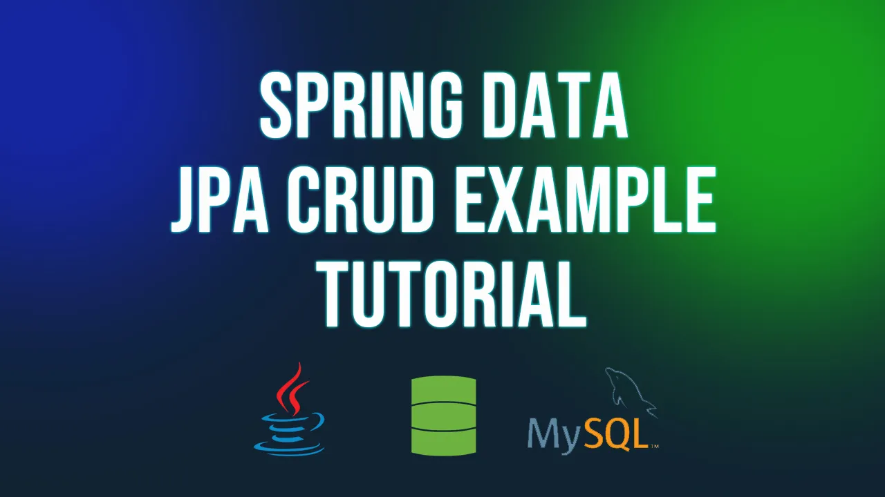How to Perform CRUD Operations using Spring Data JPA with MySQL DB