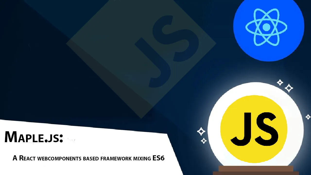 Maple.js: A React Webcomponents Based Framework Mixing ES6 