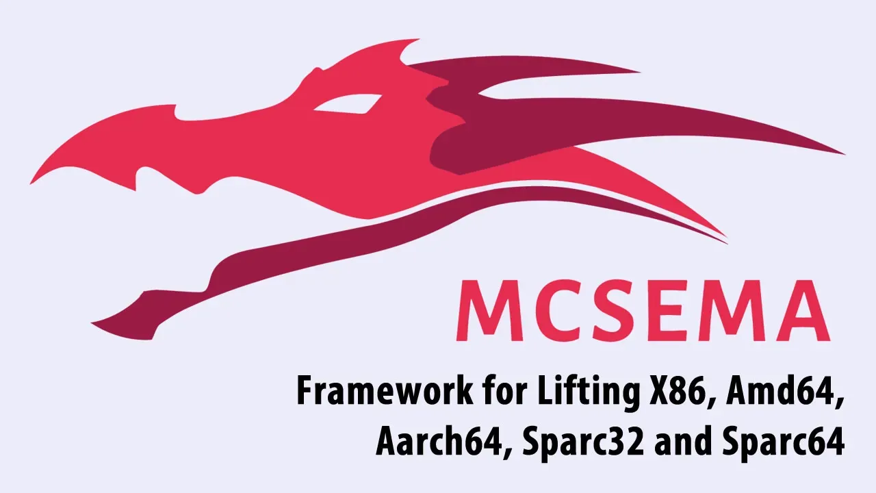 McSema: Framework for Lifting X86, Amd64, Aarch64, Sparc32 and Sparc64
