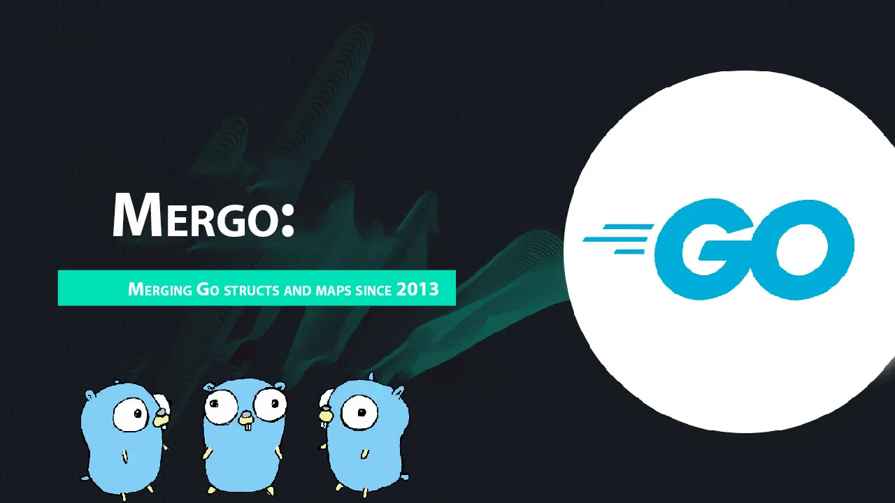Mergo: Merging Go Structs and Maps Since 2013