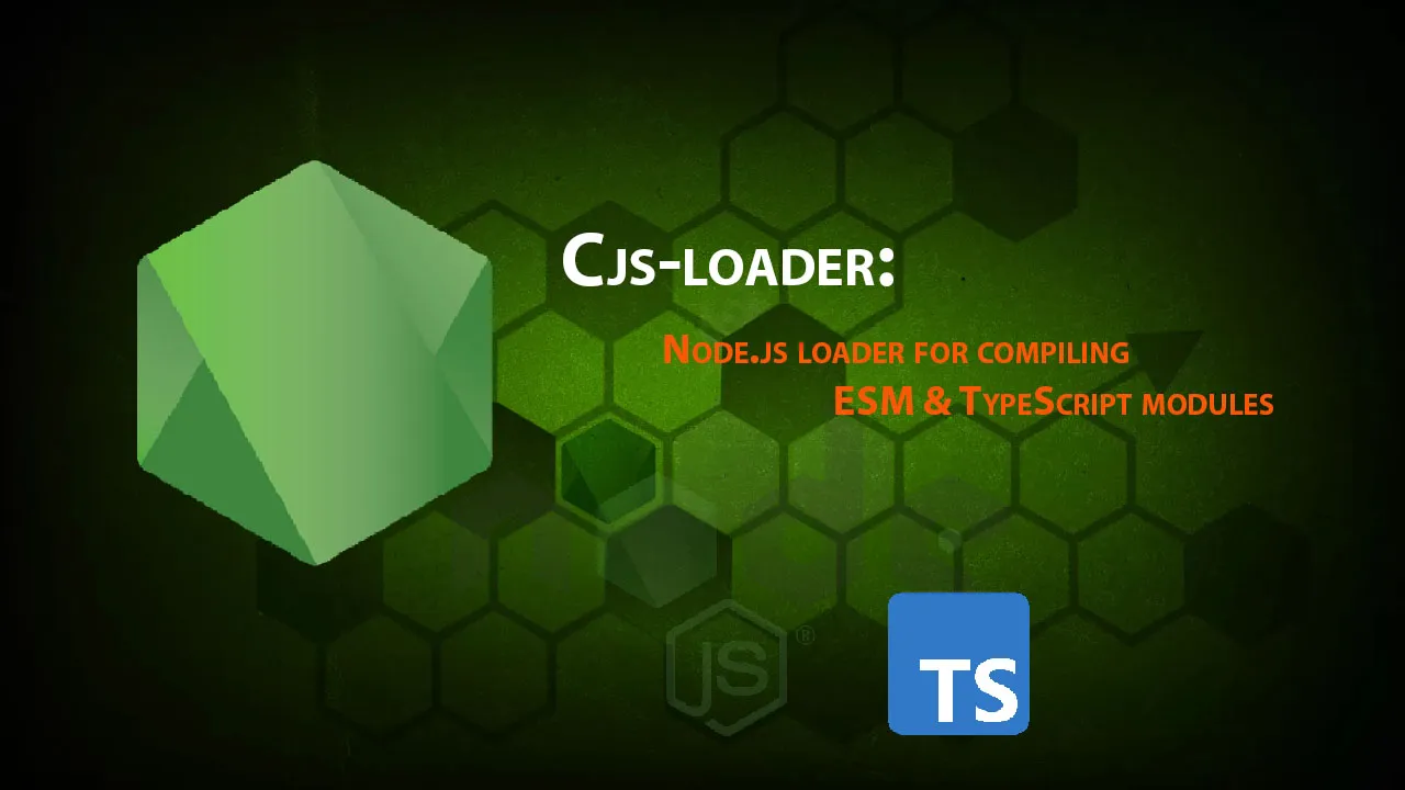 Cjs-loader: Node.js Loader for Compiling ESM & TypeScript Modules