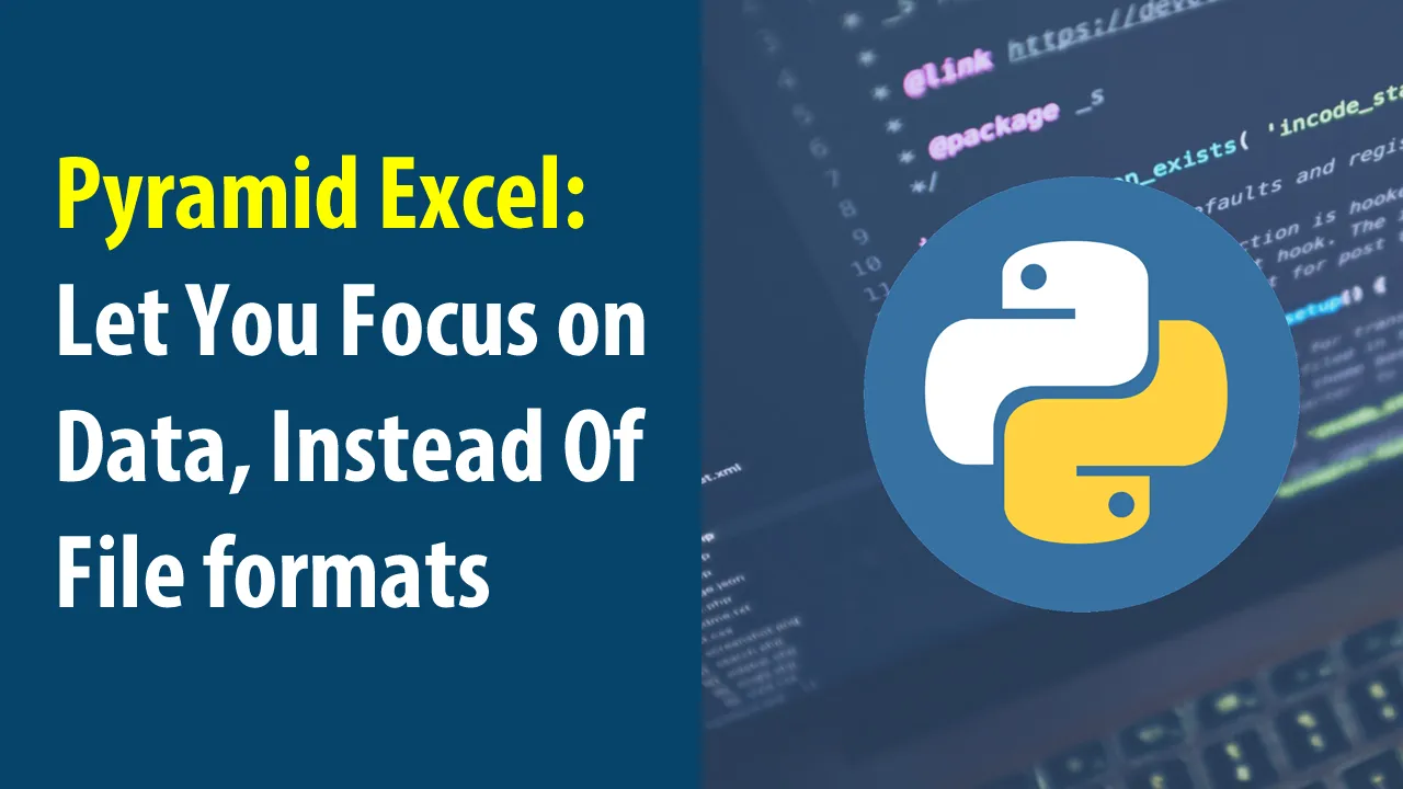 Pyramid Excel: Let You Focus on Data, Instead Of File formats