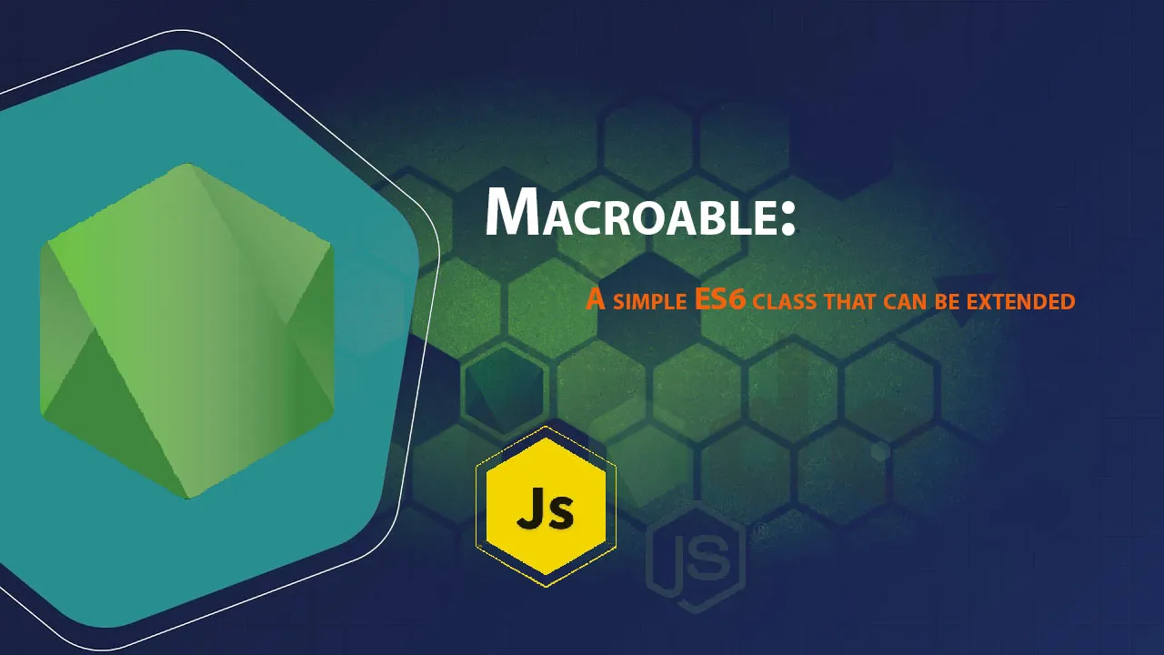 Macroable: A Simple ES6 Class That Can Be Extended 