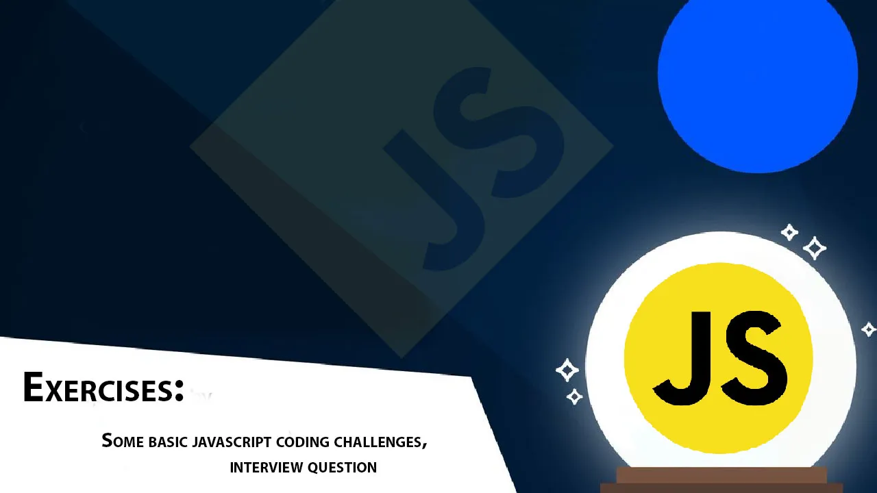 Exercises: Some Basic Javascript Coding Challenges, interview Question