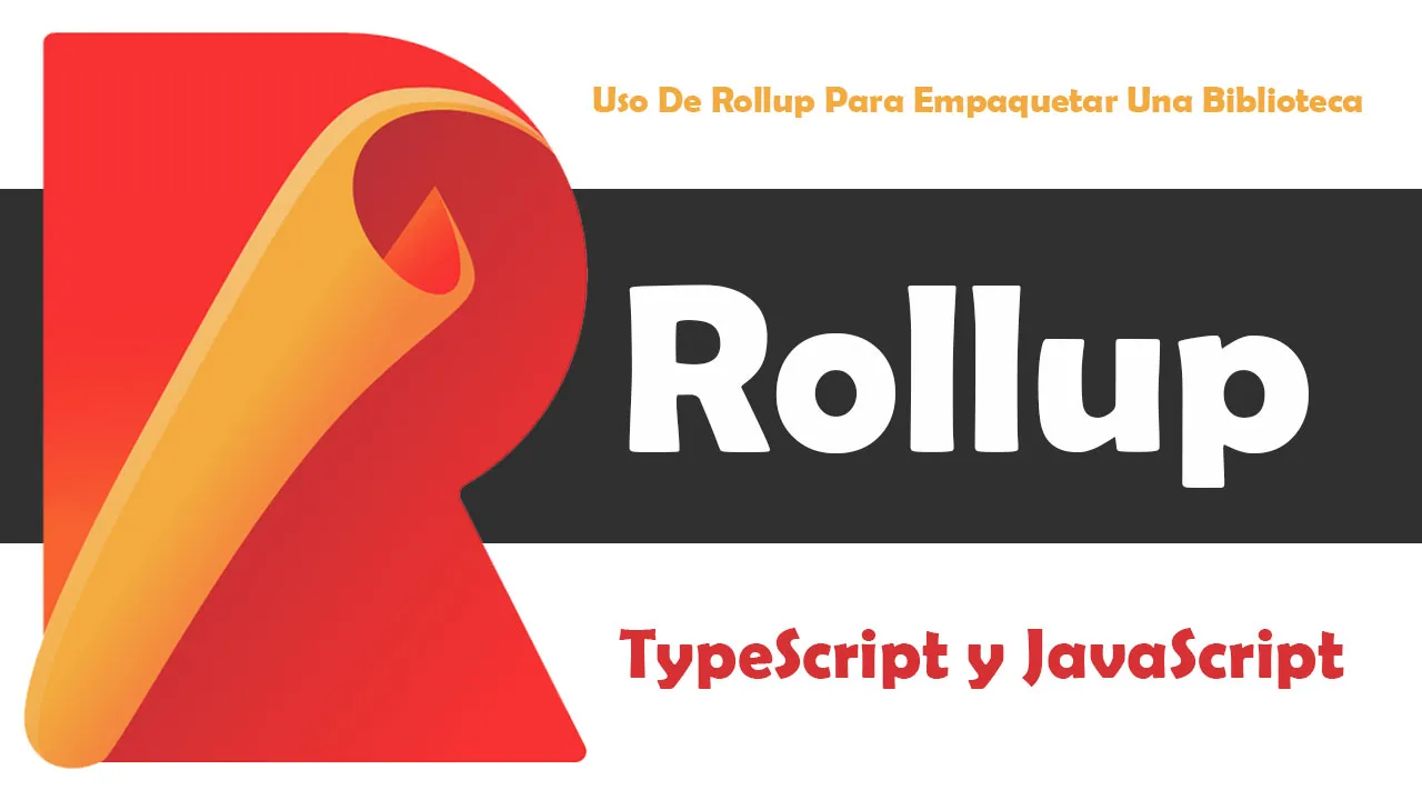 Uso De Rollup Para Empaquetar Una Biblioteca Para TypeScript Y JS
