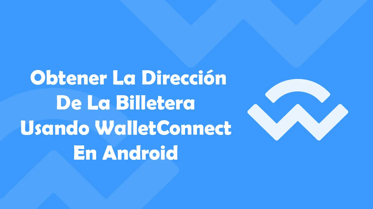  Obtener La Dirección De La Billetera Usando WalletConnect En Android