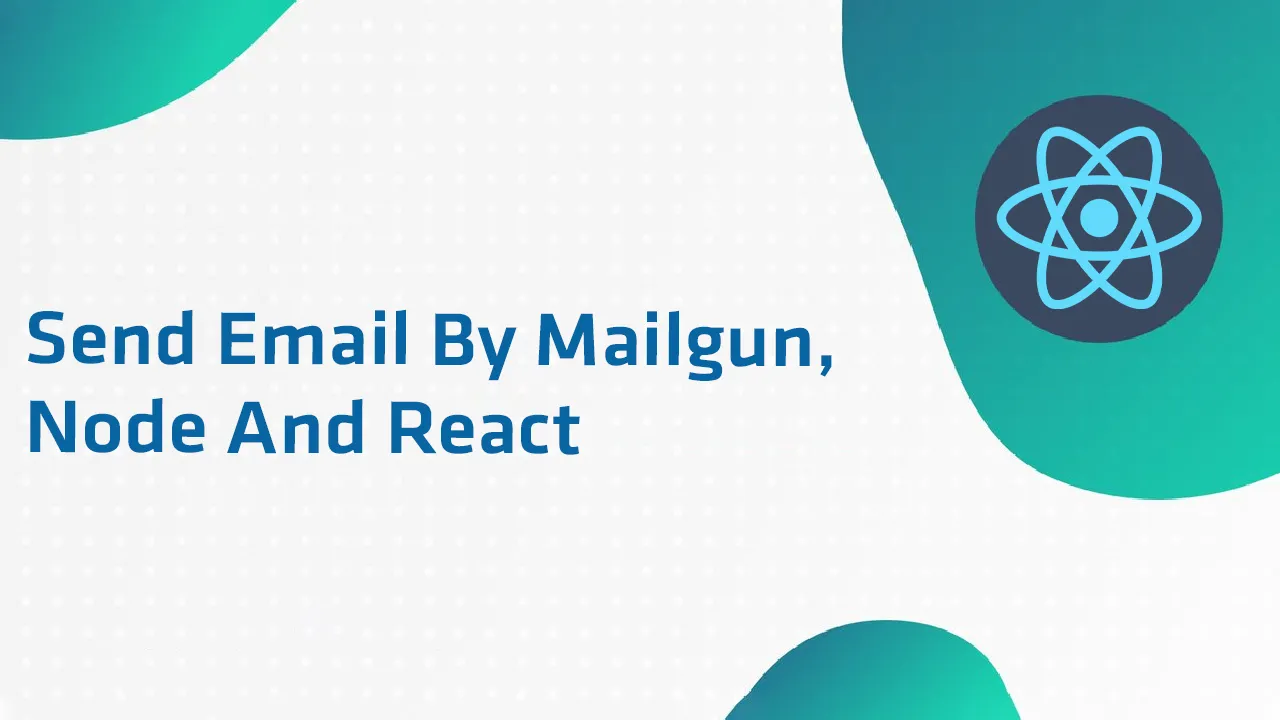 How to Send Emails By Mailgun, Node and React