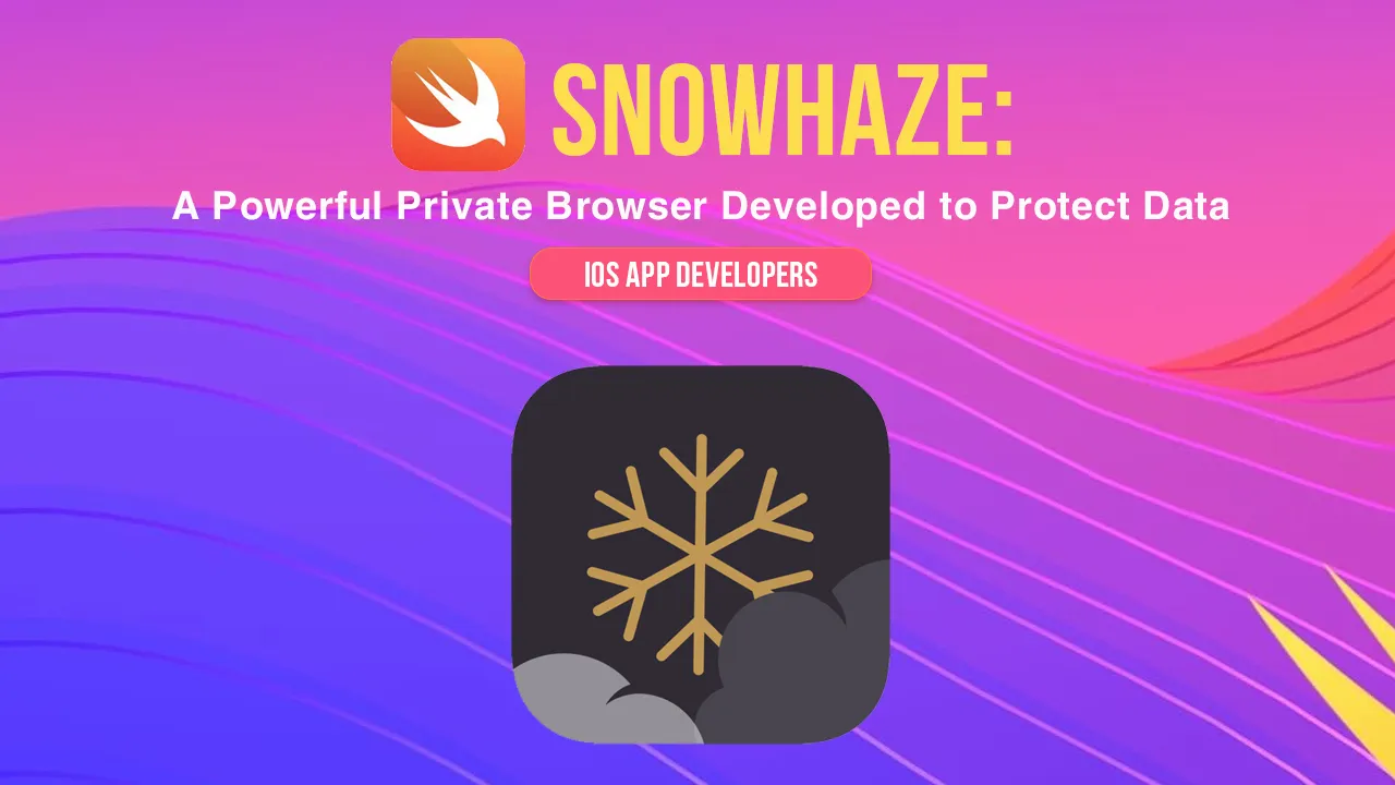 SnowHaze: A Powerful Private Browser Developed to Protect your Data