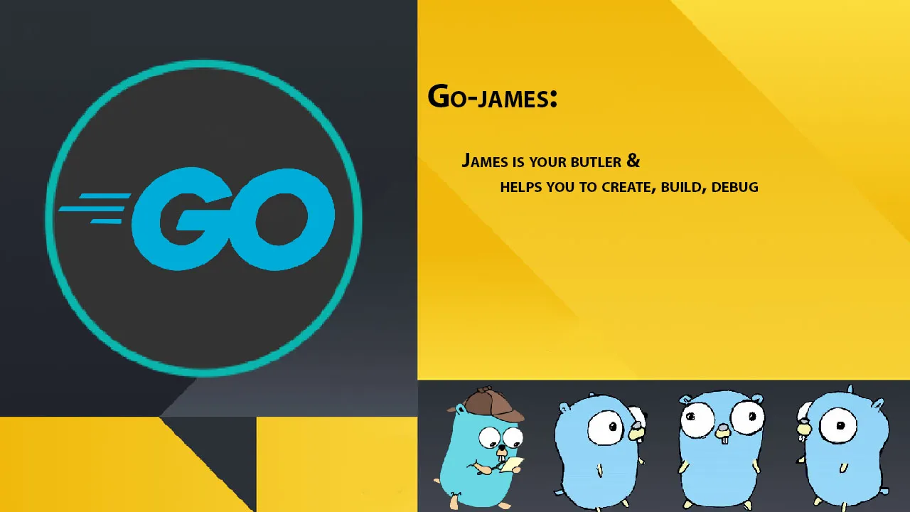 Go-james: James Is Your Butler & Helps You to Create, Build, Debug