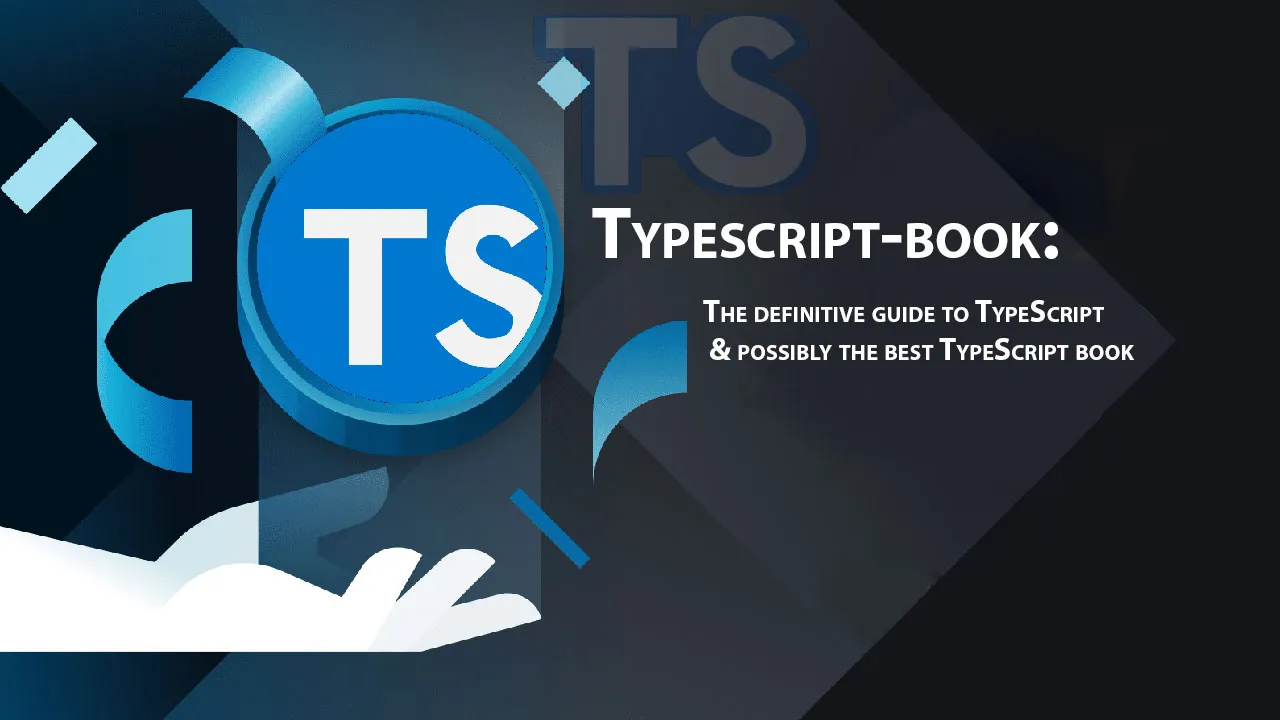 The Definitive Guide to TypeScript & Possibly The Best TypeScript Book