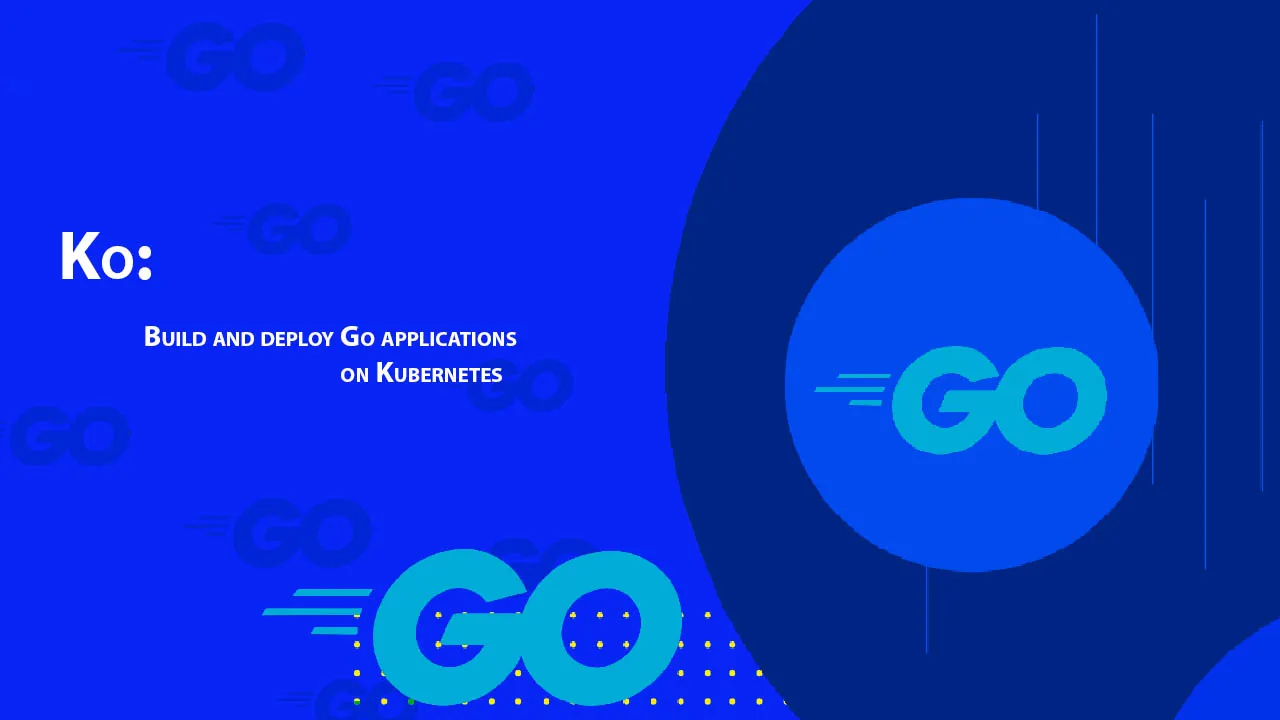 Ko: Build and Deploy Go Applications on Kubernetes