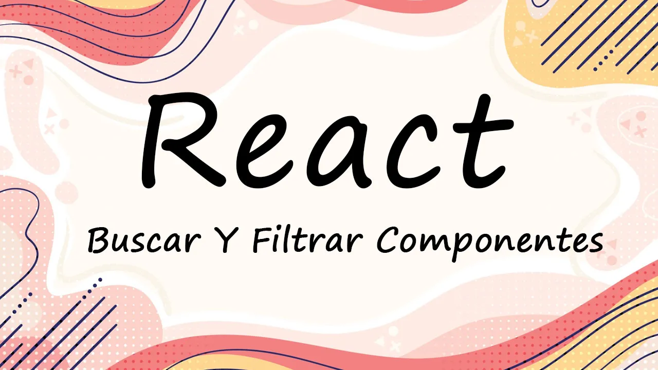 Cómo Buscar Y Filtrar Componentes En React
