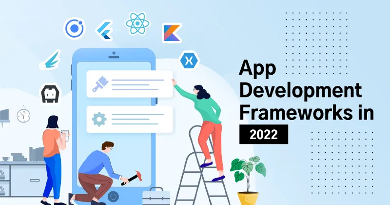 List Of Top Mobile App Development Frameworks: The Future of App Devel