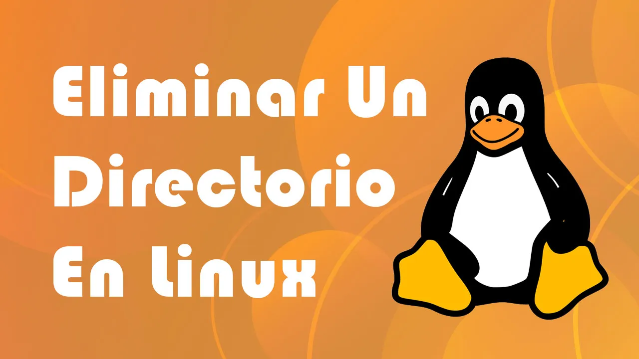 Cómo Eliminar Un Directorio En Linux: Comando Eliminar Una Carpeta