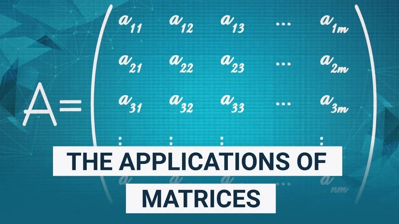 What is a Matrix ? | The Applications of Matrices 