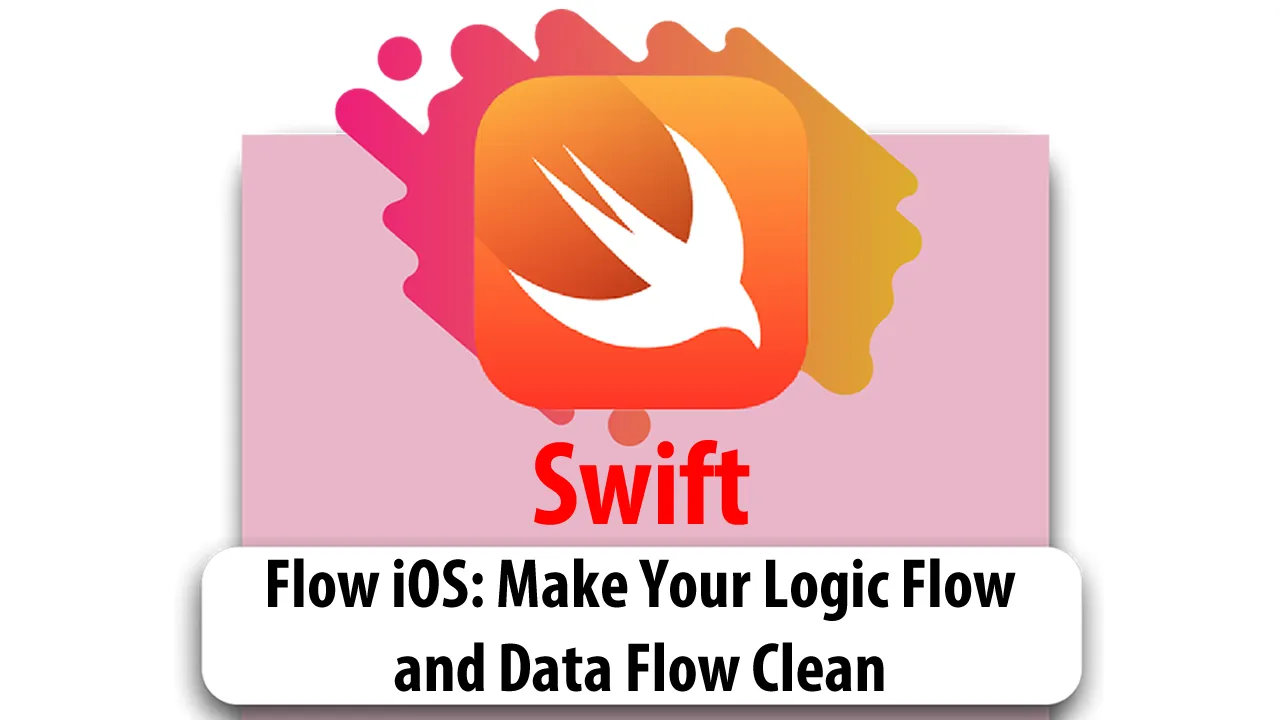 Flow iOS: Make Your Logic Flow and Data Flow Clean