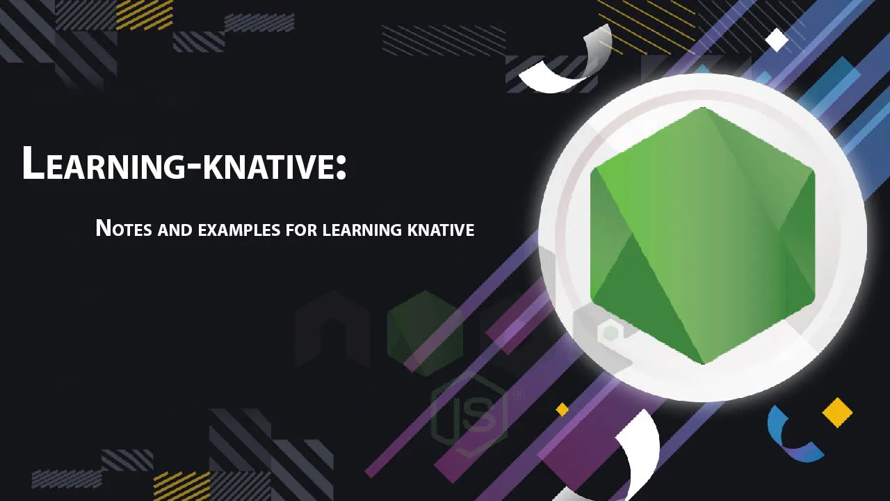 Learning-knative: Notes and Examples for Learning Knative
