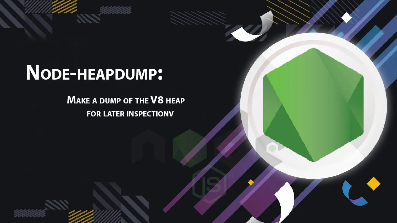 Node-heapdump: Make A Dump Of The V8 Heap for Later inspection