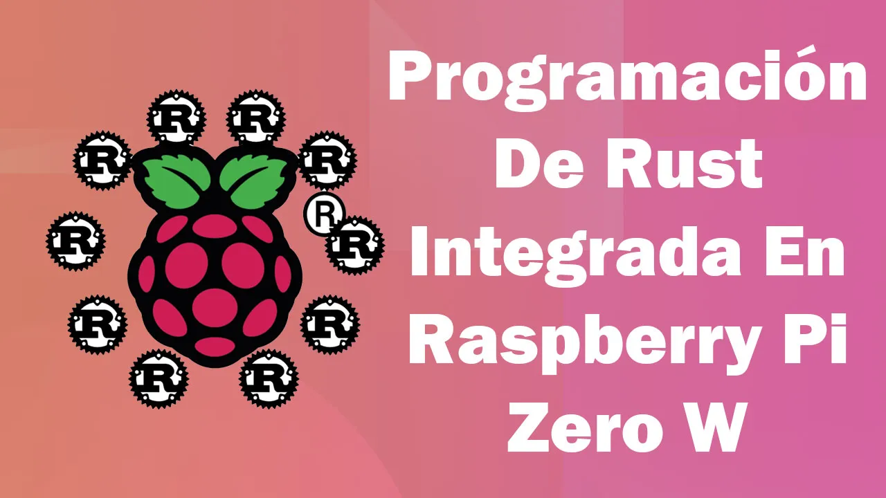 Programación De Rust integrada En Raspberry Pi Zero W