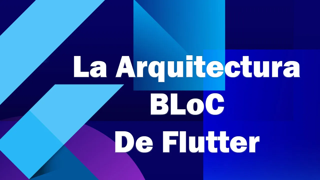 Una Guía Completa De La Arquitectura BLoC De Flutter
