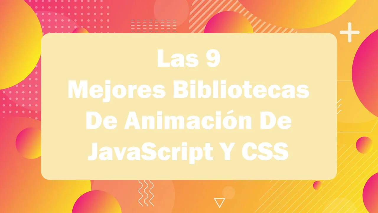 Las 9 Mejores Bibliotecas De animación De JavaScript Y CSS