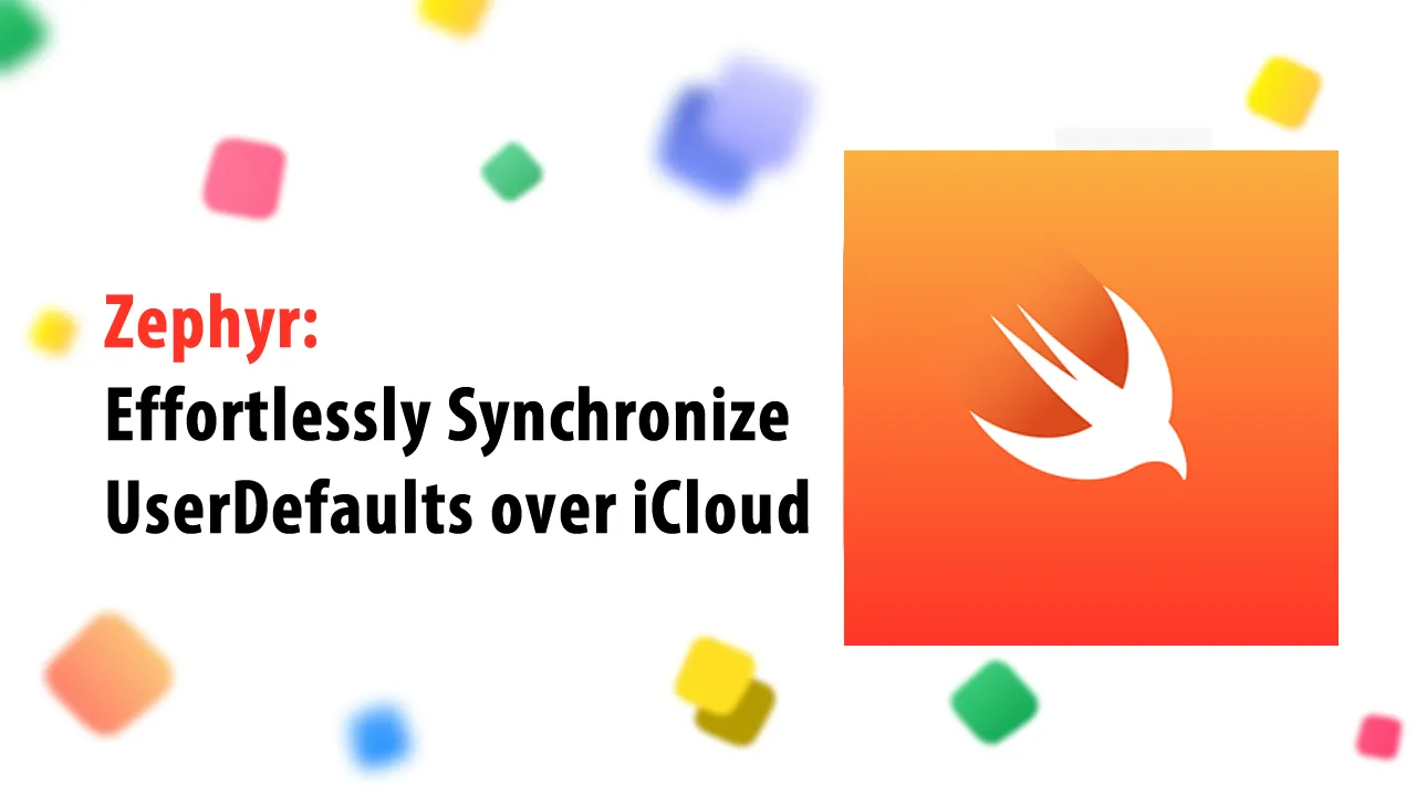 Zephyr: Effortlessly Synchronize UserDefaults over iCloud