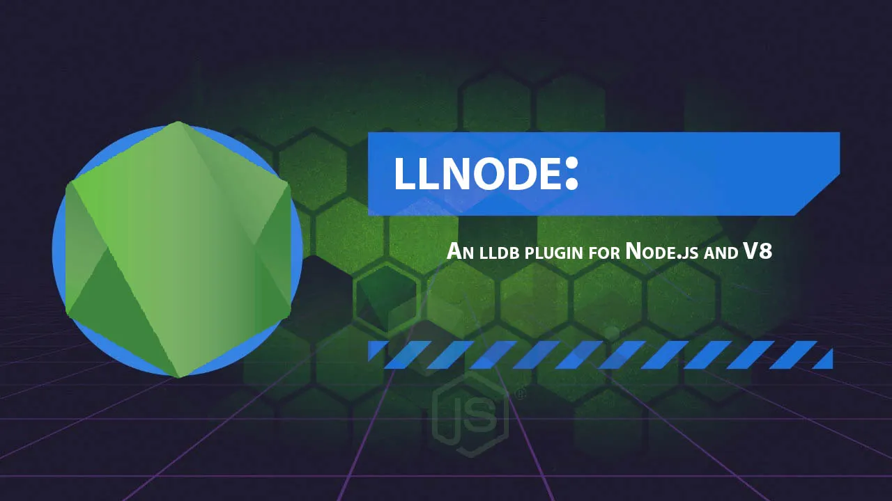 llnode: An lldb Plugin for Node.js and V8