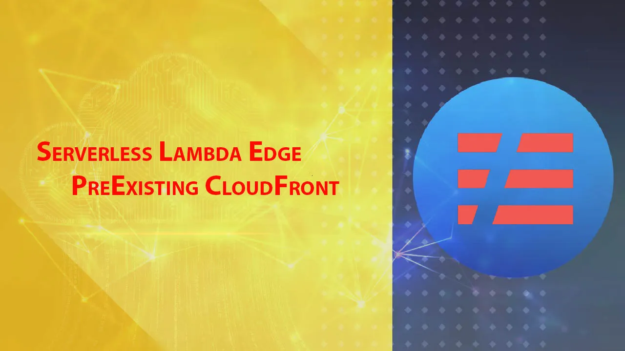 Serverless Lambda Edge PreExisting CloudFront