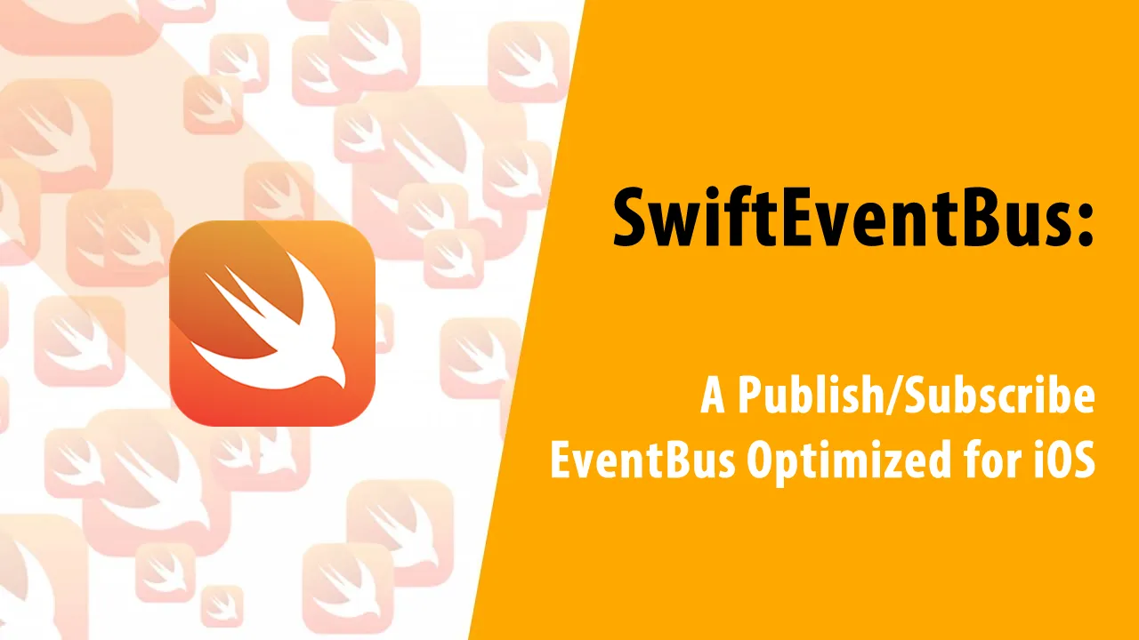 SwiftEventBus: A Publish/Subscribe EventBus Optimized for iOS
