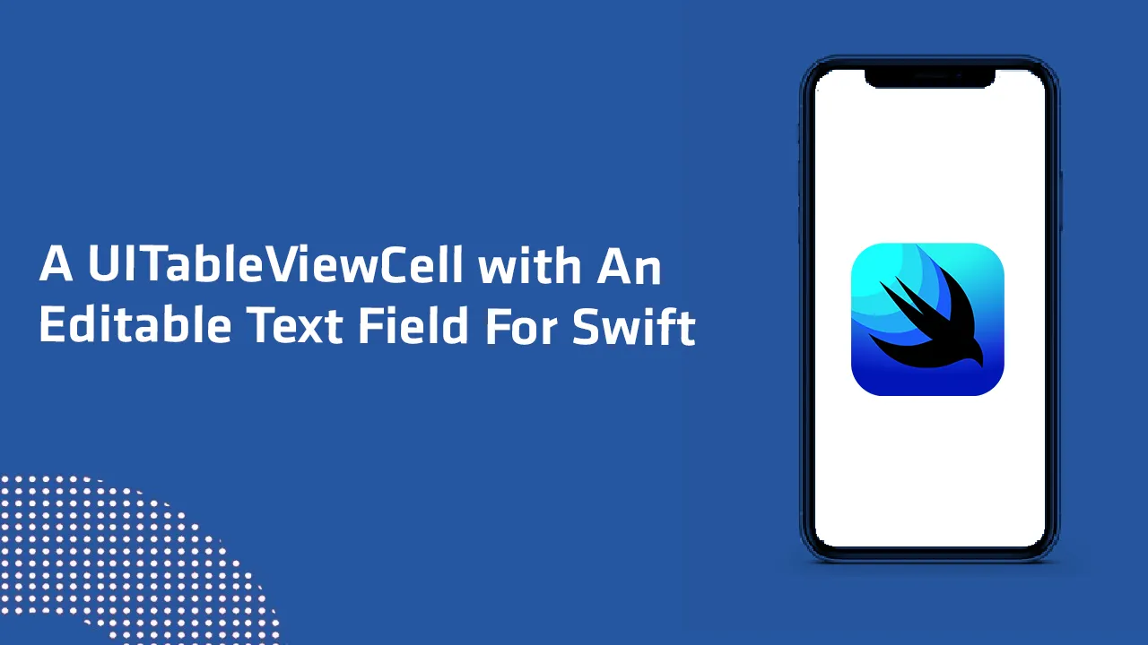 A UITableViewCell with an Editable Text Field For Swift