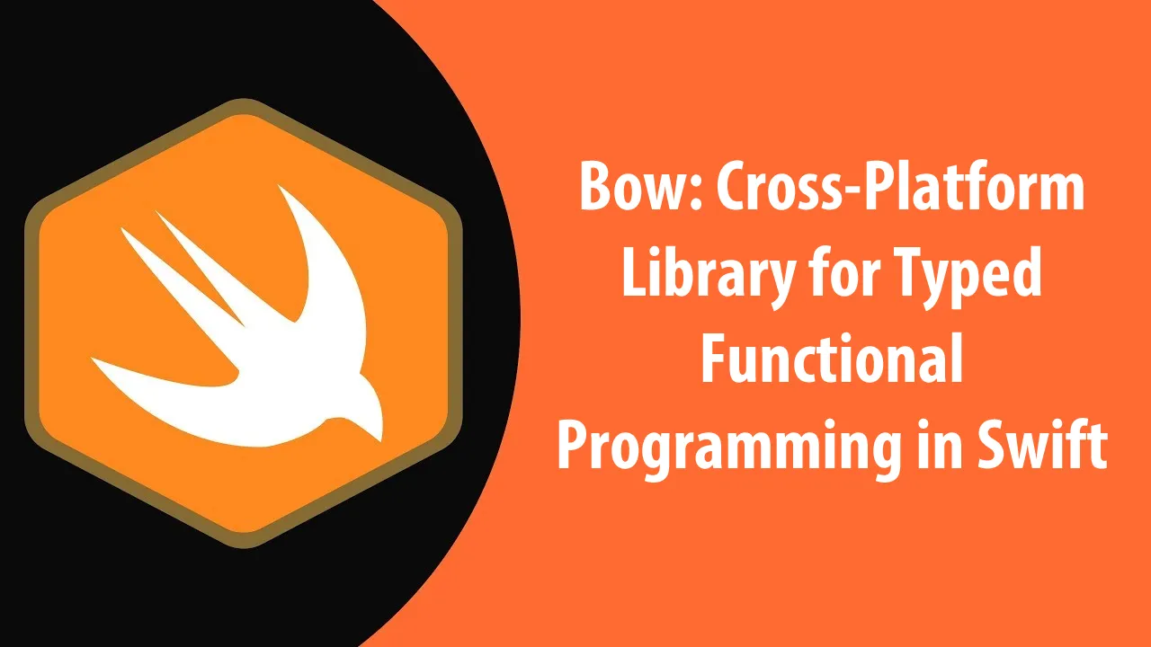 Bow: Cross-Platform Library for Typed Functional Programming in Swift